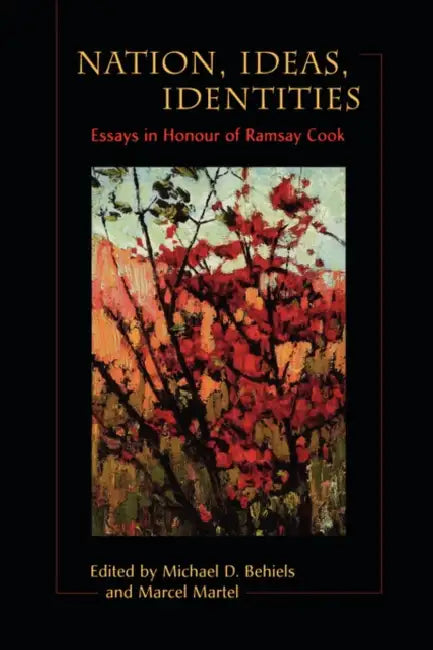 Nation, Ideas, Identities: Essays in Honour of Ramsay Cook by Marcel Martel