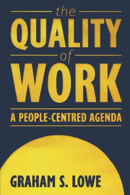 The Quality of Work: A People-Centred Agenda by S. Lowe Graham