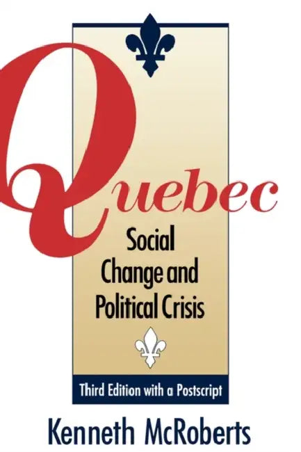 Quebec: Social Change and Political Crisis - Third Edition by Kenneth McRoberts