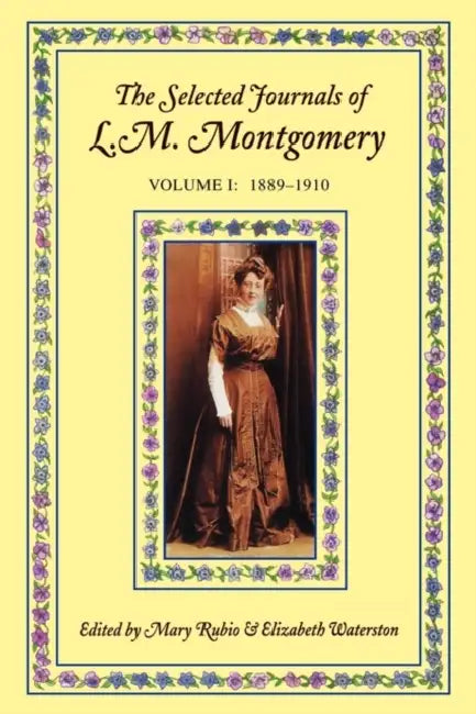 The Selected Journals of L.M. Montgomery by Lucy Maud Montgomery, Lucy Maud Montgomery, Mary Rubio