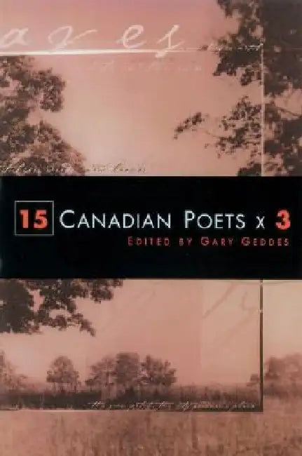 15 Canadian Poets X 3 by Gary Geddes