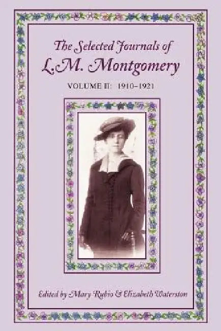 The Selected Journals of L. M. Mongomery, Vol. II by Mary Rubio, Elizabeth Waterston, Lucy Maud Montgomery