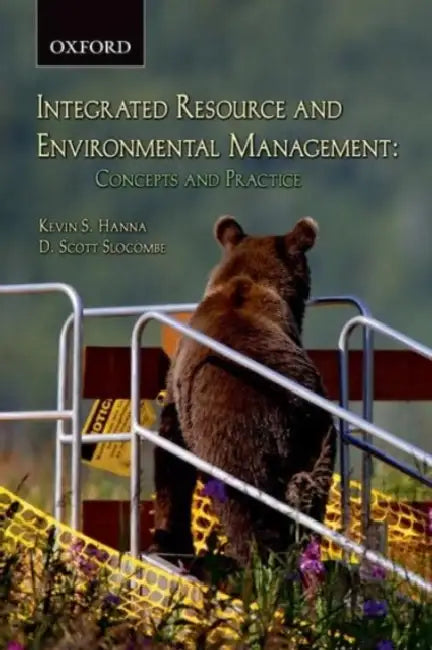 Integrated Resource and Environmental Management: Concepts and Practice by Kevin S. Hanna, D. Scott Slocombe