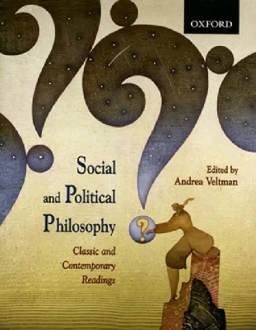 Social and Political Philosophy: Classic and Contemporary Readings by Andrea Veltman