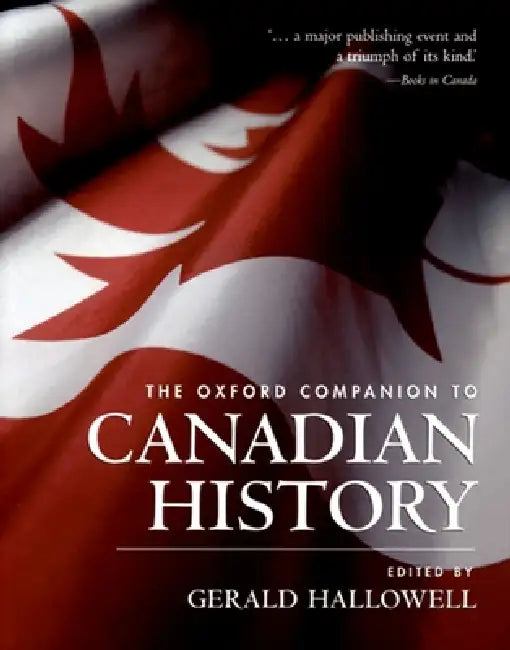 The Oxford Companion to Canadian History by Gerald Hallowell