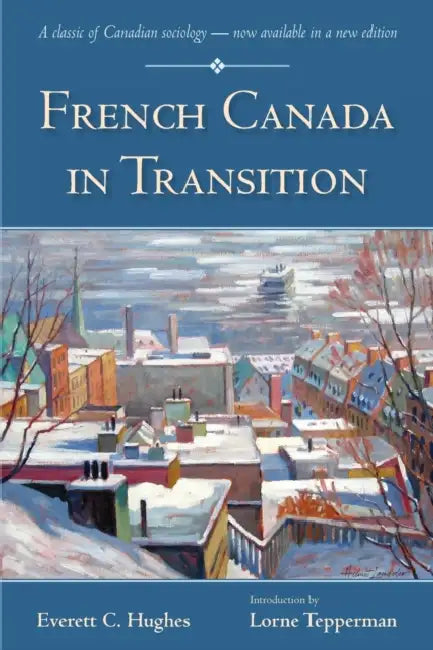 French Canada in Transition by Everett C. Hughes, Lorne Tepperman