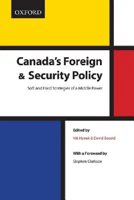 Canada's Foreign and Security Policy: Soft and Hard Strategies of a Middle Power by Nik Hynek, David Bosold, Stephen Clarkson