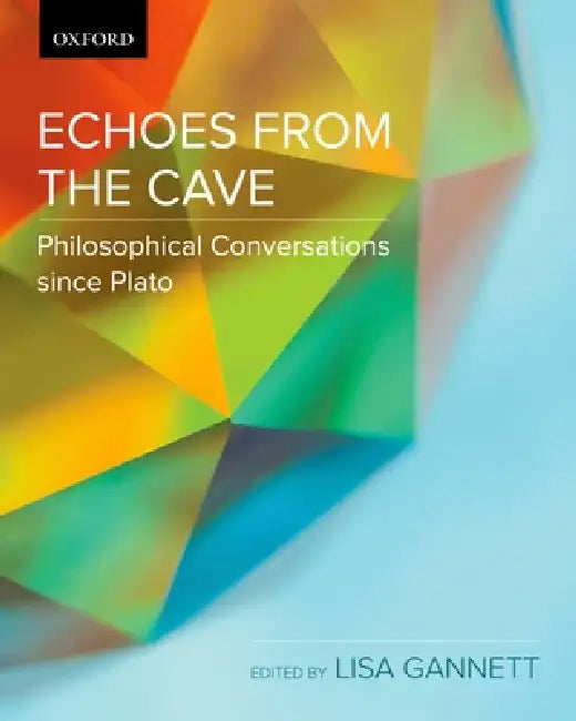 Echoes from the Cave: Philosophical Conversations Since Plato by Lisa Gannett