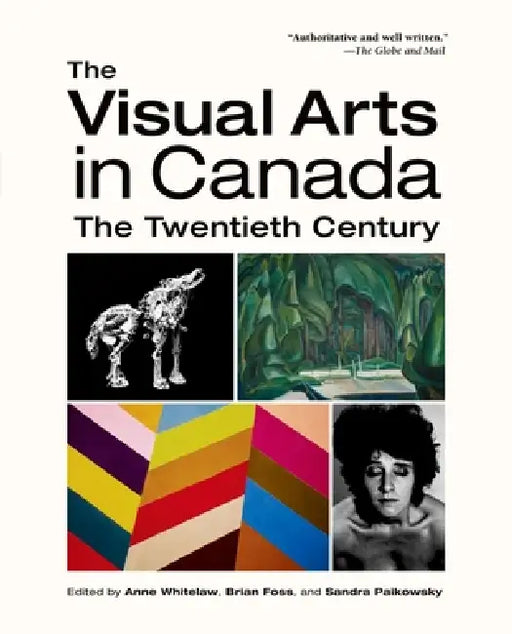 The Visual Arts in Canada: The Twentieth Century by Anne Whitelaw, Brian Foss, Sandra Paikowsky
