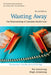 Wasting Away: The Undermining of Canadian Health Care (REV) by Pat Armstrong, Hugh Armstrong