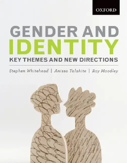 Gender and Identity: Key Themes and New Directions by Stephen Whitehead, Anissa Talahite, Roy Moodley