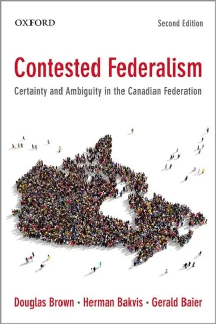 Contested Federalism: Certainty and Ambiguity in the Canadian Federation by Douglas Brown, Herman Bakvis, Gerald Baier