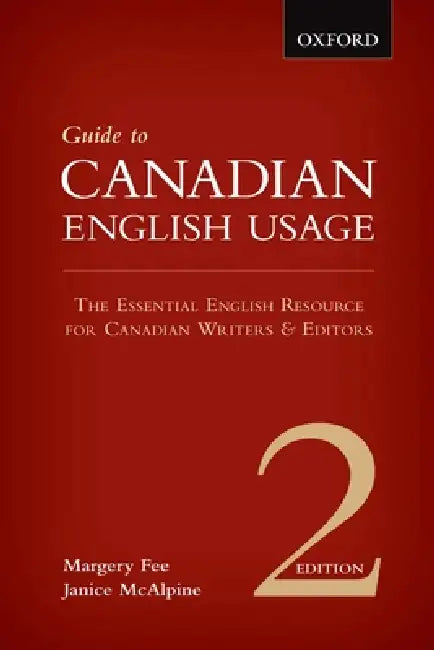 Guide to Canadian English Usage: The Essential English Resource for Canadian Writers & Editors by Margery Fee, Janice McAlpine