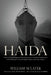 Haida: A Story of the Hard Fighting Tribal Class Destroyers of the Royal Canadian Navy on the Murmansk Convoy, the English Ch by William Sclater, Ted Barris, Grant MacDonald