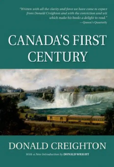 Canada's First Century by Donald Creighton (Deceased), Donald Wright
