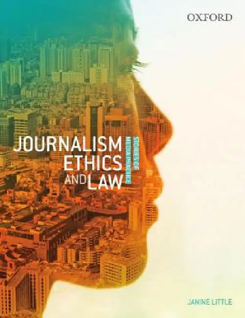 Journalism Ethics and Law: Stories of Media Practice by Janine Little