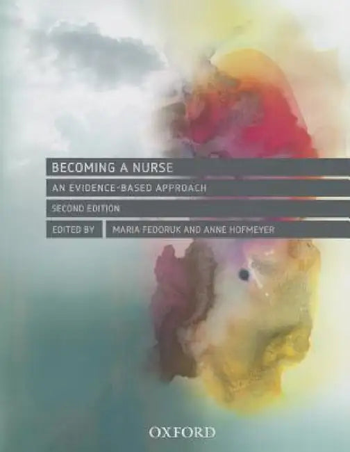 Becoming a Nurse: An Evidence Based Approach by Maria Fedoruk, Anne Hofmeyer