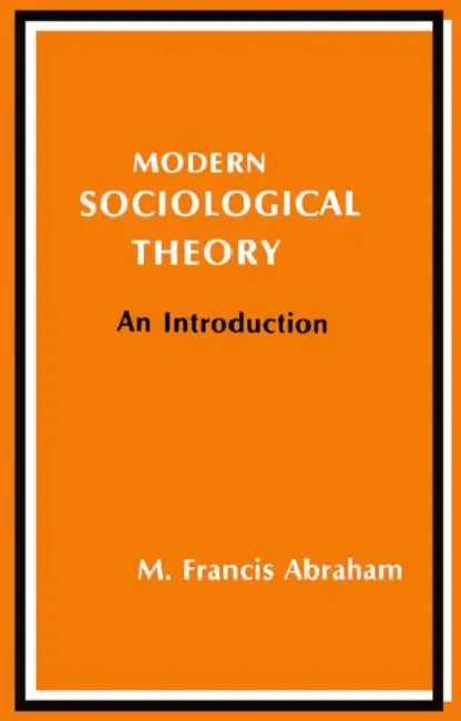 Modern Sociological Theory: An Introduction by M. Francis Abraham