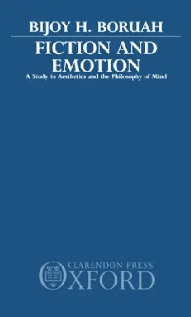 Fiction and Emotion: A Study in Aesthetics and the Philosophy of Mind by Bijoy H. Boruah