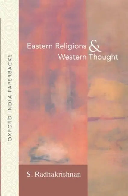 Eastern Religions and Western Thought by Radhakrishnan S
