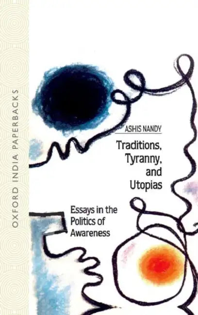 Traditions, Tyrannies, and Utopias by Nandy Ashis
