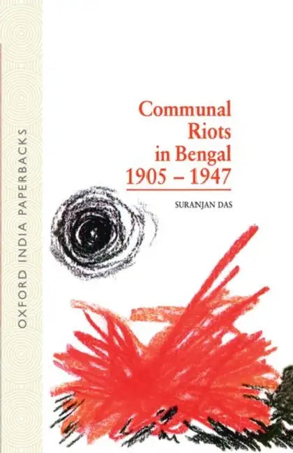 Communal Riots in Bengal, 1905-47 by Das Suranjan