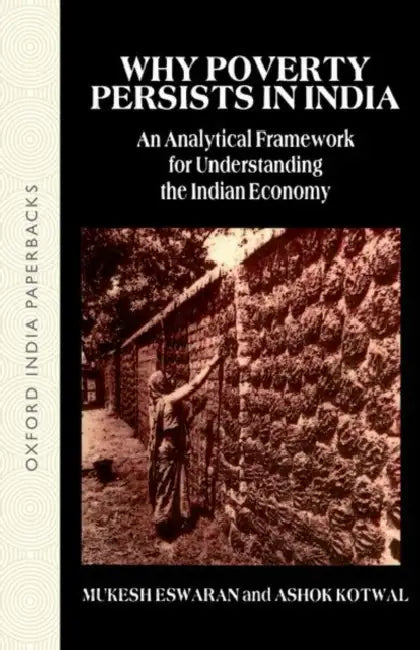 Why Poverty Persists In India A Framework for Understanding the Indian Economy by Mukesh Eswaran & Ashok Kotwal/Mukesh Eswaran