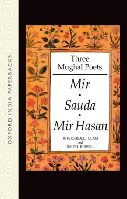 Three Mughal Poets: Mir, Sauda, Mir Hasan by Islam Khurshidul & Russell Ralph