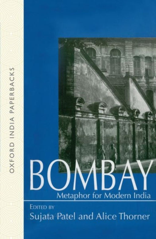 Bombay Metaphor For Modern India by Sujata Patel & Alice Thorner/Alice Thorner