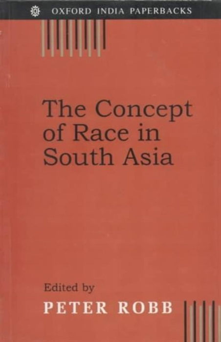 The Concept Of Race In South Asia Understanding and Perspectives by Robb Peter (Editor)