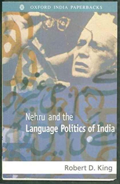 Nehru and the Language Politics of India by King Robert D