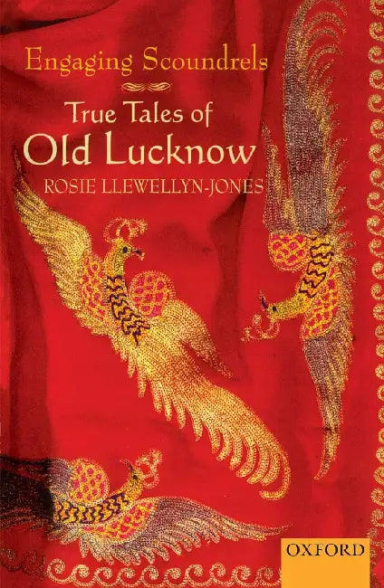 Engaging Scoundrels: True Tales Of Old Lucknow by Rosie Llewellyn-Jones