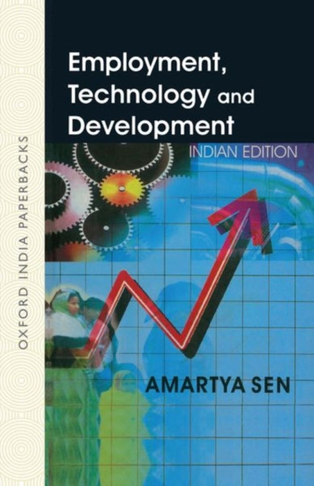 Employment, Technology And Development (Oxford India Paperbacks) Technology And Development (Oxford India Paperbacks) by Sen Amartya
