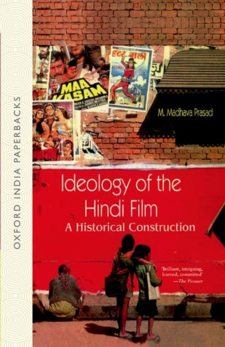 Ideology of the hindi film : a historical construction A Historical Construction by Prasad Madhava M.