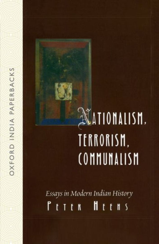 Nationalism, Terrorism, Communalism by Heehs Peter