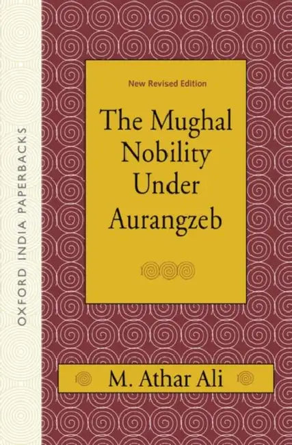 The Mughal Nobility Under Aurangzeb : by Ali M. Athar