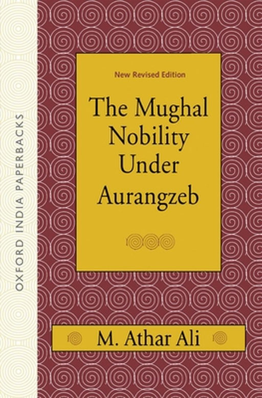 The Mughal Nobility Under Aurangzeb : by Ali M. Athar