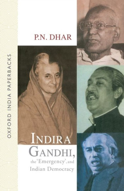 Indira Gandhi, the Emergency, and Indian Democracy by P. N. Dhar