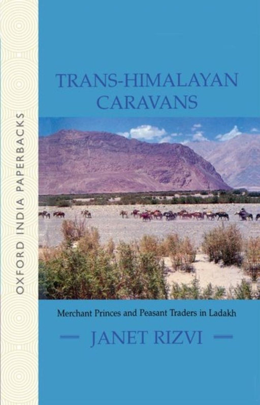 Trans-Himalayan Caravans Merchant Princes and Peasant Traders in Ladakh by Rizvi Janet