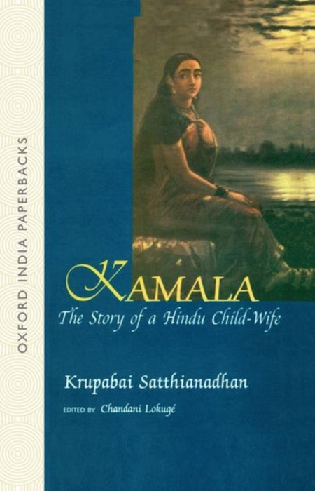 Kamala The Story of a Hindu Child-Wife by Lokuge Chandani (Ed);Author:Krupabai Satthianadhan