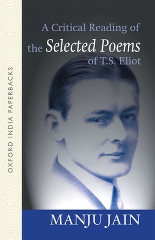 A Critical Reading of the Selected poems of T.S. Eliot by Jain Manju