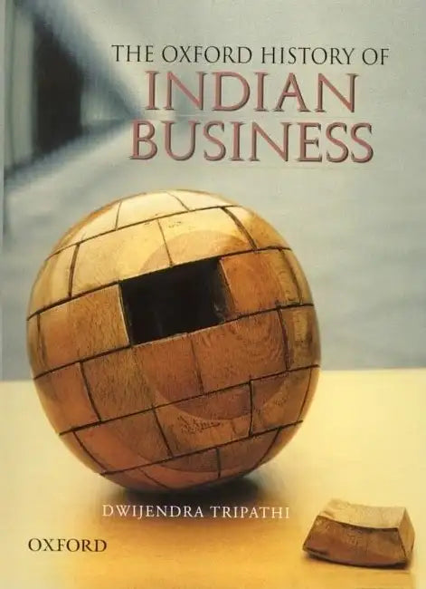 Oxford History of Indian Business by Dwijendra Tripathi