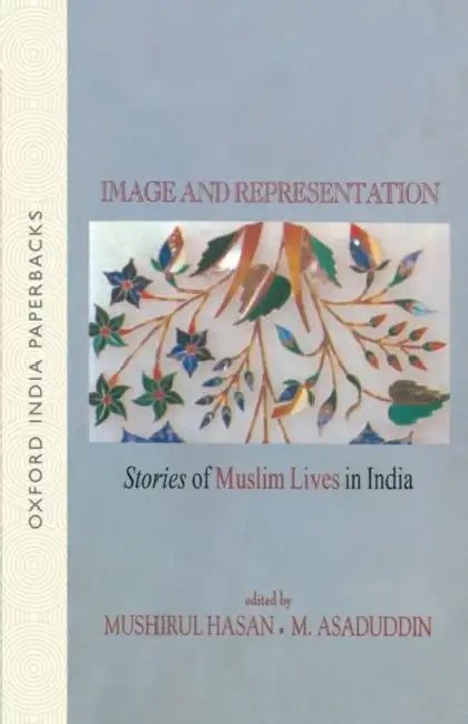 Image & Representatiion (Oip) Stories of Muslim Lives in India by Hasan Mushirul/ Asaduddin M. (Editors)