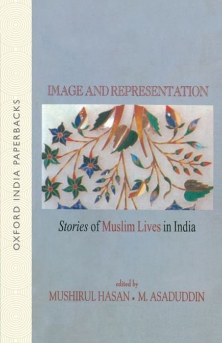 Image & Representatiion (Oip) Stories of Muslim Lives in India by Hasan Mushirul/ Asaduddin M. (Editors)
