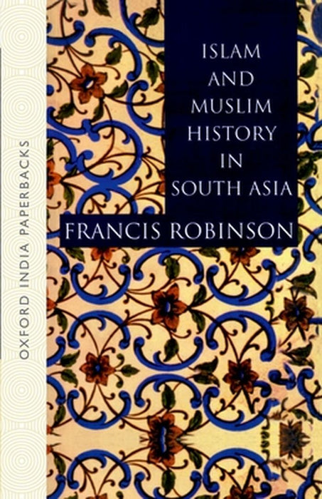 Islam and Muslim History in South Asia : by Robinson Francis