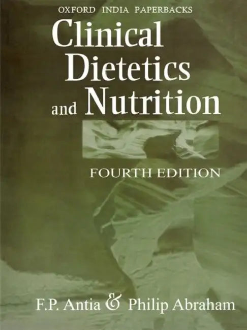 Clinical Dietetics And Nutrition by Antia  F P