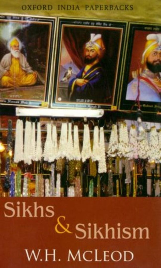Sikhs And Sikhism Comprising Guru Nanak & the Sikh Religion, Early Sikh Tradition, the Evolution of Sikh Community by Mcleod W.H.