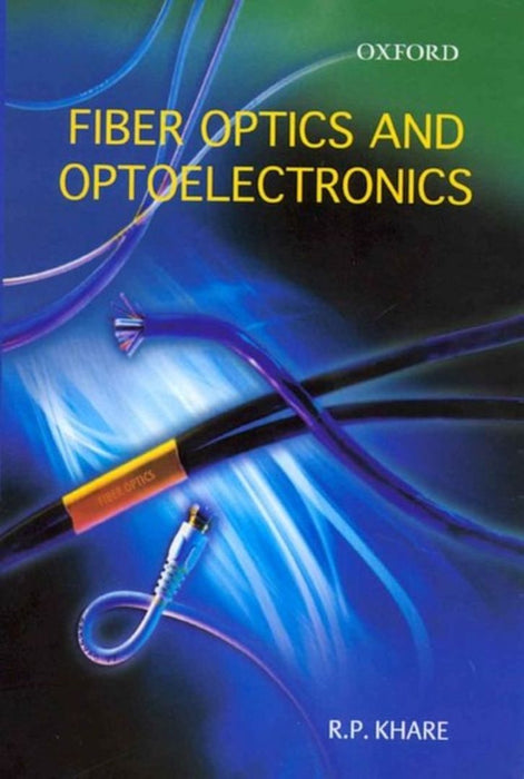Fiber Optics and Optoelectronics by Khare R.P.