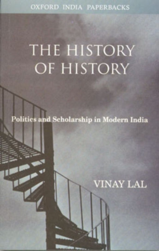 The History of History: Politics and Scholarship in Modern India by Vinay Lal