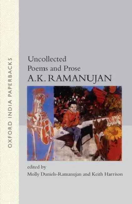 Uncollected Poems And Prose by Ramanujan  A.K., Molly Daniels-Ramanujan, Keith Harrison